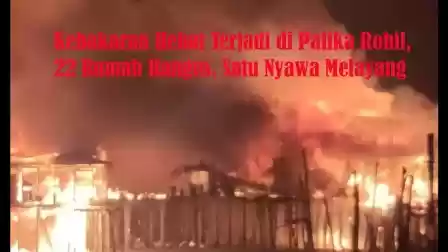Kebakaran Hebat Terjadi di Palika Rohil | 